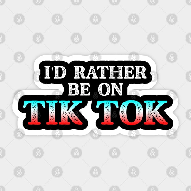 I'd Rather Be On Tok Tik Social Media Famous Meme Viral Sticker by rebuffquagga